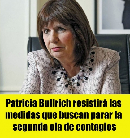 Patricia Bullrich resistirá las medidas que buscan parar la segunda ola de contagios