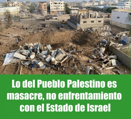 Lo del Pueblo Palestino es masacre, no enfrentamiento con el Estado de Israel