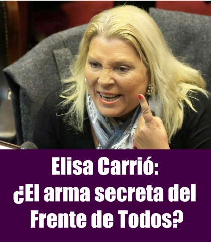 Elisa Carrió: ¿El arma secreta del Frente de Todos?