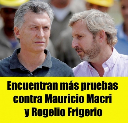 Encuentran más pruebas contra Mauricio Macri y Rogelio Frigerio