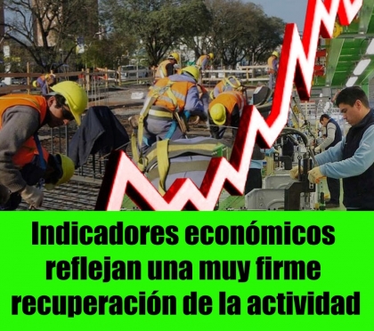 Indicadores económicos reflejan una muy firme recuperación de la actividad