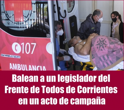 Balean a un legislador del Frente de Todos de Corrientes en un acto de campaña