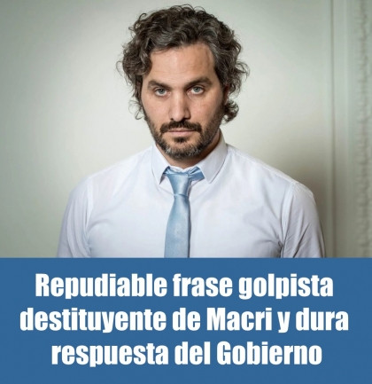 Repudiable frase golpista destituyente de Macri y dura respuesta del Gobierno