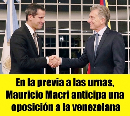 En la previa a las urnas, Macri anticipa una oposición a la venezolana