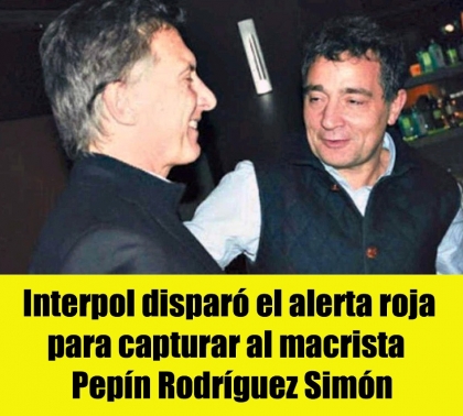 Interpol disparó el alerta roja para capturar al macrista  Pepín Rodríguez Simón