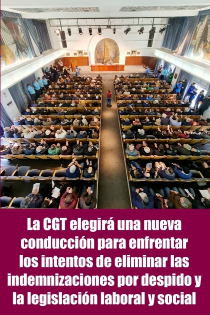 La CGT elegirá una nueva conducción para enfrentar los intentos de eliminar las indemnizaciones por despido y la legislación laboral y social