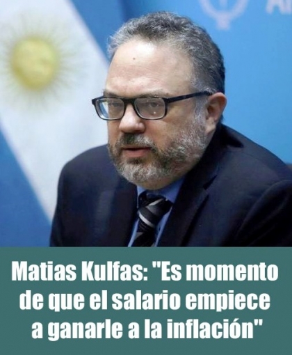 Es momento de que el salario empiece a ganarle a la inflación, sostuvo Matías Kulfas