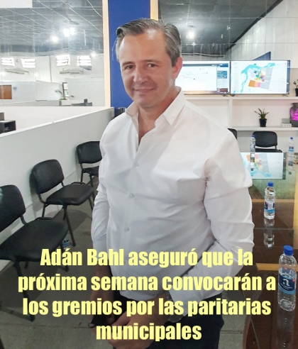 Adán Bahl aseguró que la próxima semana convocarán a los gremios por las paritarias municipales
