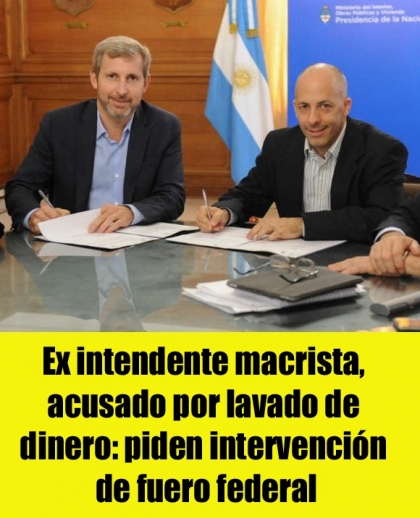 Ex intendente macrista, acusado por lavado de dinero: piden intervención de fuero federal