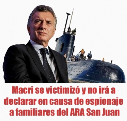 Macri se victimizó y no irá a declarar en causa de espionaje a familiares del ARA San Juan