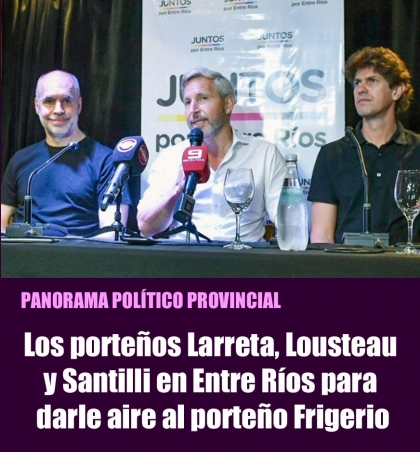 Los porteños Larreta, Lousteau y Santilli en Entre Ríos para darle aire al porteño Frigerio