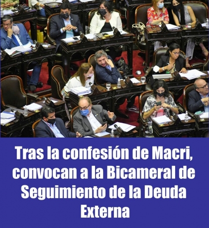Tras la confesión de Macri, convocan a la Bicameral de Seguimiento de la Deuda Externa