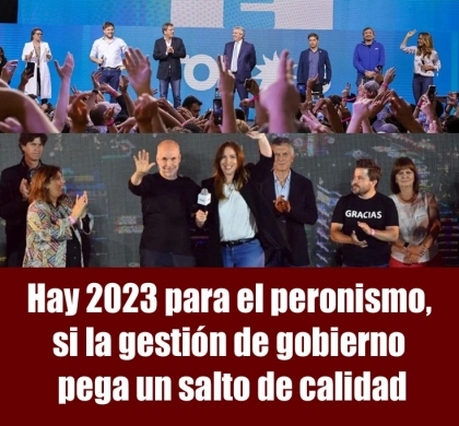 Hay 2023 para el peronismo, si la gestión de gobierno pega un salto de calidad