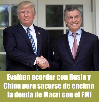 Evalúan acordar con Rusia y China para sacarse de encima la deuda de Macri con el FMI