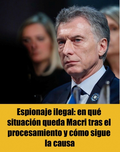 Espionaje ilegal: en qué situación queda Macri tras el procesamiento y cómo sigue la causa