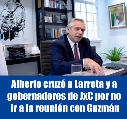 Alberto cruzó a Larreta y a gobernadores de JxC por no ir a la reunión con Guzmán
