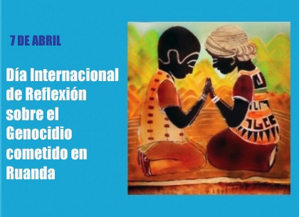 Día Internacional de Reflexión sobre el Genocidio cometido en Ruanda
