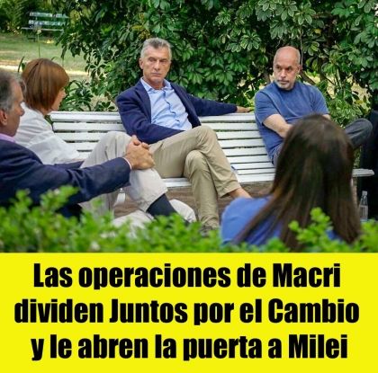 Las operaciones de Macri dividen Juntos por el Cambio y le abren la puerta a Milei