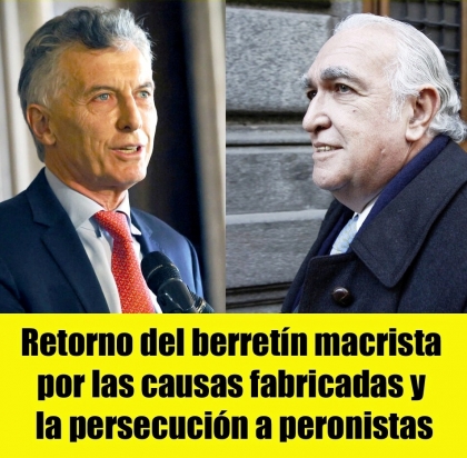 Retorno del berretín macrista por las causas fabricadas y la persecución a peronistas