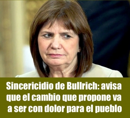 Sincericidio de Bullrich: avisa que el cambio que propone va a ser con dolor para el pueblo