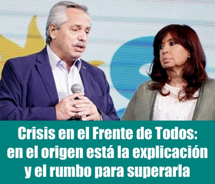 Crisis en el Frente de Todos: en el origen está la explicación y el rumbo para superarla