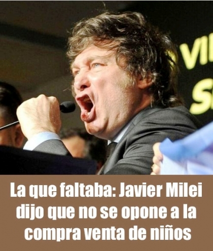 La que faltaba: Javier Milei dijo que no se opone a la compra venta de niños