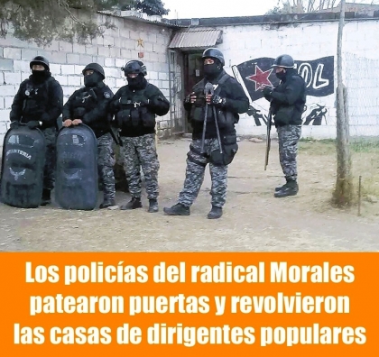 Los policías del radical Morales patearon puertas y revolvieron las casas de dirigentes populares