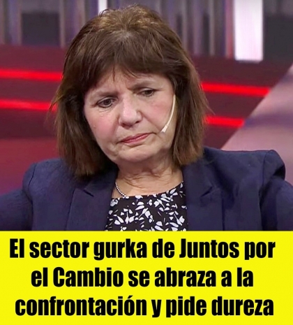 El sector gurka de Juntos por el Cambio se abraza a la confrontación y piden dureza