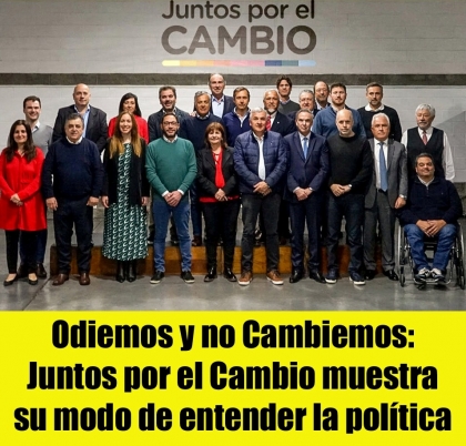 Odiemos y no Cambiemos: Juntos por el Cambio muestra su modo de entender la política