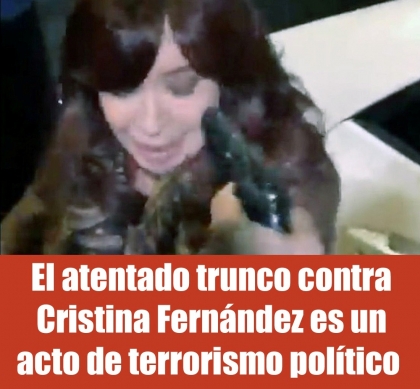 El atentado trunco contra Cristina Fernández es un acto de terrorismo político 