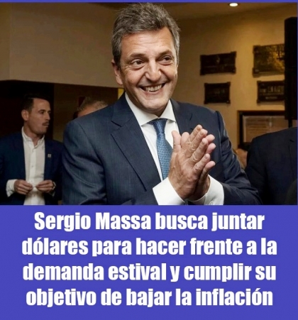 Sergio Massa busca juntar dólares para hacer frente a la demanda estival y cumplir su objetivo de bajar la inflación