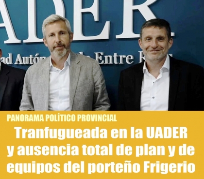 Tranfugueada en la UADER y ausencia total de plan y de equipos del porteño Frigerio