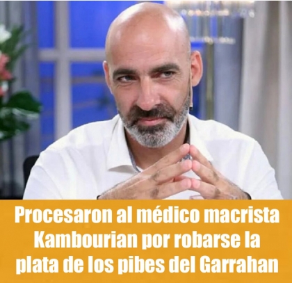 Procesaron al médico macrista Kambourian por robarse la plata de los pibes del Garrahan