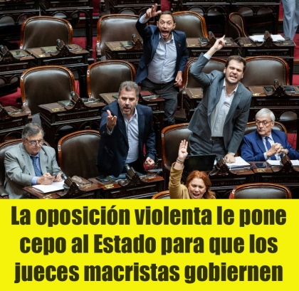 La oposición violenta le pone cepo al Estado para que los jueces macristas gobiernen