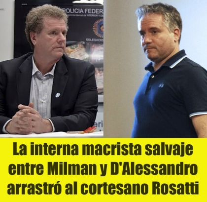 La interna macrista salvaje entre Milman y D'Alessandro arrastró al cortesano Rosatti