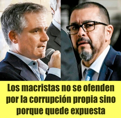 Los macristas no se ofenden por la corrupción propia sino porque quede expuesta