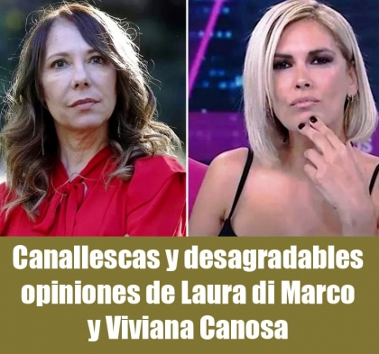 Canallescas y desagradables opiniones de Laura di Marco y Viviana Canosa