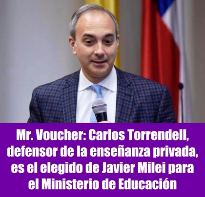 Mr. Voucher: Carlos Torrendell, defensor de la enseñanza privada, es el elegido de Javier Milei para el Ministerio de Educación