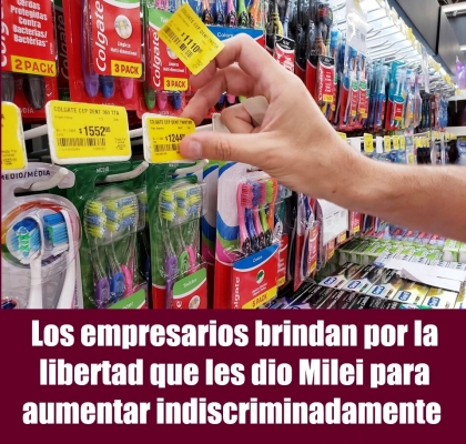 Los empresarios brindan por la libertad que les dio Milei para aumentar indiscriminadamente 