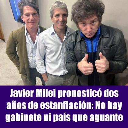 Javier Milei pronosticó dos años de estanflación: No hay gabinete ni país que aguante