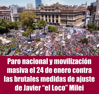 Paro nacional y movilización masiva el 24 de enero contra las brutales medidas de ajuste de Javier el Loco Milei