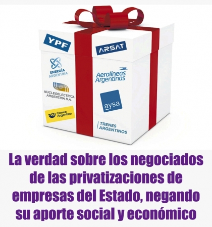 La verdad sobre los negociados de las privatizaciones de empresas del Estado, negando su aporte social y económico