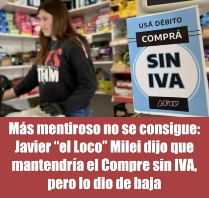 Más mentiroso no se consigue: Javier Milei dijo que mantendría el Compre sin IVA, pero lo dio de baja