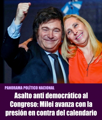 Asalto anti democrático al Congreso: Milei avanza con la presión en contra del calendario