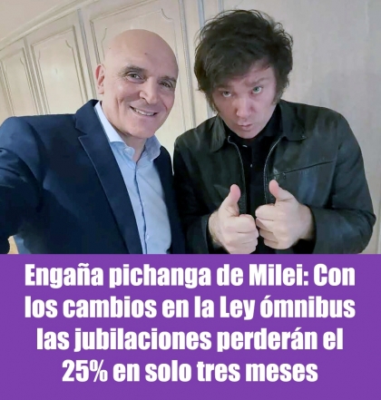Engaña pichanga de Milei: Con los cambios en la Ley ómnibus las jubilaciones perderán el 25% en solo tres meses