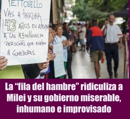 La fila del hambre ridiculiza a Milei y su gobierno miserable, inhumano e improvisado