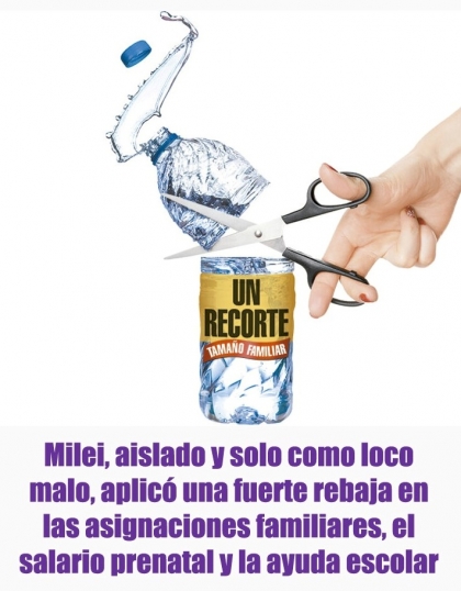 Milei, aislado y solo como loco malo, aplicó una fuerte rebaja en las asignaciones familiares, el salario prenatal y la ayuda escolar