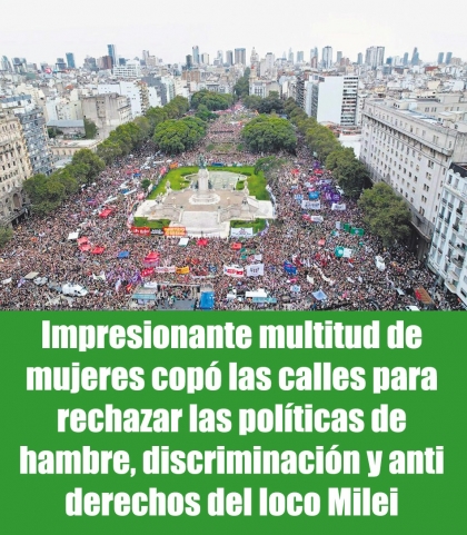 Impresionante multitud de mujeres copó las calles para rechazar las políticas de hambre, discriminación y anti derechos del loco Milei