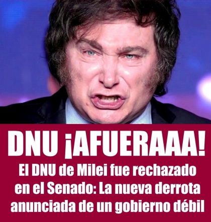 El DNU de Milei fue rechazado en el Senado: La nueva derrota anunciada de un gobierno débil