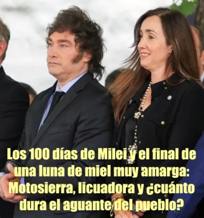 Los 100 días de Milei y el final de una luna de miel muy amarga: Motosierra, licuadora y ¿cuánto dura el aguante del pueblo?